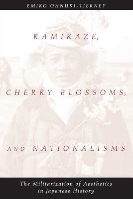 Kamikaze, Cherry Blossoms, and Nationalisms: The Militarization of Aesthetics in Japanese History