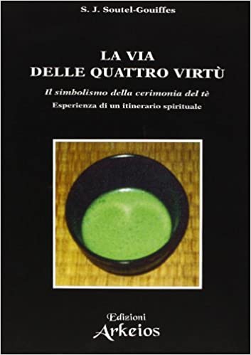 La via delle quattro virtù. Il simbolismo della cerimonia del tè